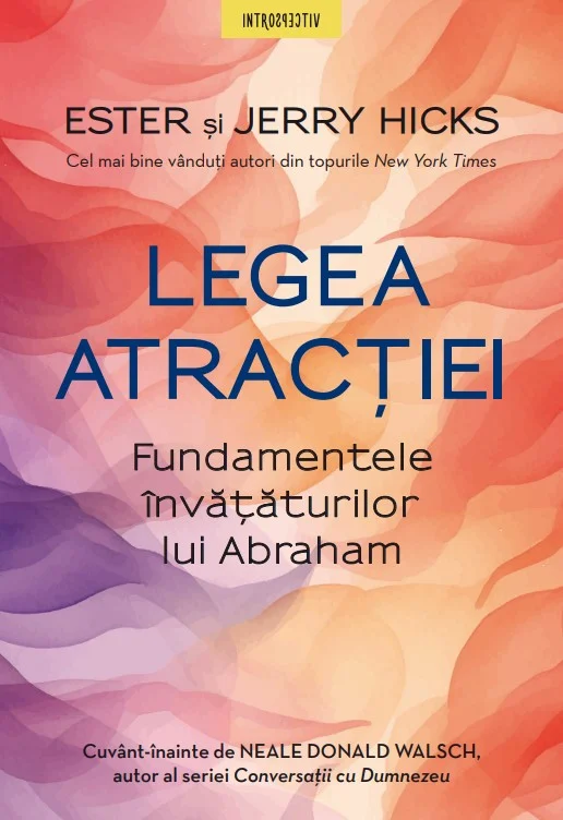 Legea atractiei. Fundamentele invataturilor lui Abraham