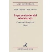 Legea contenciosului administrativ. Editia a 5-a - Anton Trailescu, Alin Trailescu