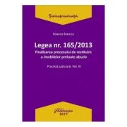 Legea Nr. 165 din 2013. Finalizarea procesului de restituire a imobilelor preluate abuziv Volumul 3 - Roxana Stanciu