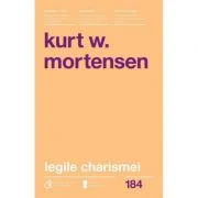 Legile charismei. Cum sa captezi atentia, sa inspiri si sa influentezi - Kurt W. Mortensen