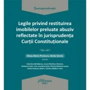 Legile privind restituirea imobilelor preluate abuziv reflectate in jurisprudenta Curtii Constitutionale