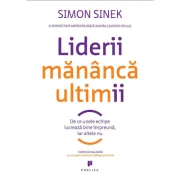 Liderii mananca ultimii. De ce unele echipe lucreaza bine impreuna, iar altele nu - Simon Sinek