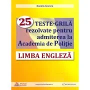 Limba engleza. 25 teste-grila rezolvate pentru admiterea la Academia de Politie - Daniela Ionescu