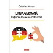 Limba germana. Dictionar de cuvinte-instrument - Octavian Nicolae