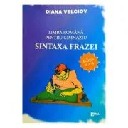 Limba romana pentru gimnaziu. Sintaxa frazei - Diana Velciov
