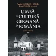 Limba si cultura germana in Romania (1918-1933). Volumul 2. Realitati postimperiale, discurs public si campuri culturale - Andrei Corbea-Hoisie, Rudol