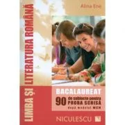 Limba si literatura romana - Bacalaureat. 90 de subiecte pentru PROBA SCRISA - Alina Ene