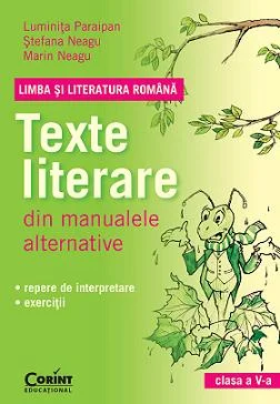 LIMBA SI LITERATURA ROMANA. Texte literare din manualele alternative pentru clasa a V-a
