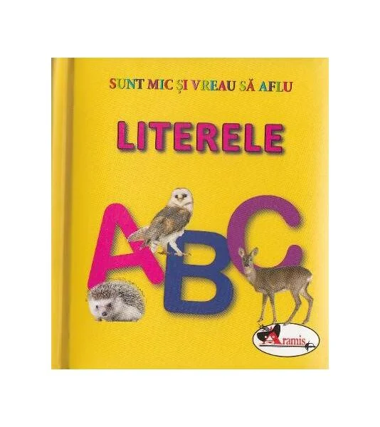 Literele. Sunt mic și vreau să aflu - Hardcover - *** - Aramis