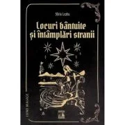 Locuri bantuite si intamplari stranii - Silviu Leahu