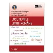 Locutiunile limbii romane - Gabriela Pana Dindelegan, Raluca Braescu, Cristiana Aranghelovici