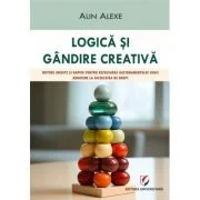 Logica si gandire creativa. Metode inedite si rapide pentru rezolvarea rationamentului logic. Admitere la Facultatea de Drept - Alin Alexe
