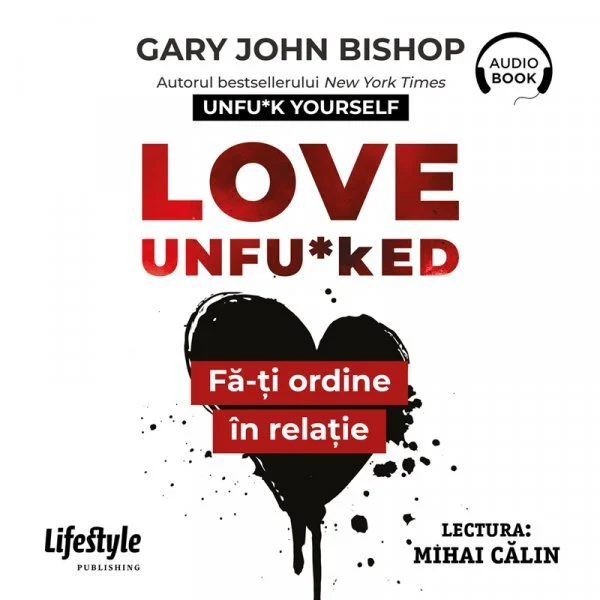Love Unfu*ked. Fă-ți ordine în relație - Audiobook - Gary John Bishop