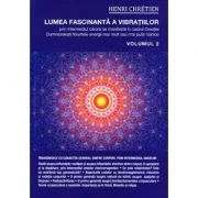 Lumea fascinanta a vibratiilor. Volumul 2 - Henri Chretien