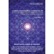 Lumea fascinanta a vibratiilor, volumul 6 - Henri Chretien