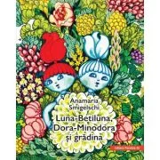Luna-Betiluna, Dora-Minodora si gradina - Anamaria Smigelschi