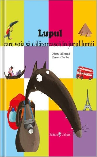 Lupul care voia să călătorească în jurul lumii - Hardcover - Orianne Lallemand - Univers