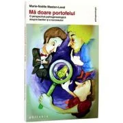 Ma doare portofelul. O perspectiva psihogenealogica asupra banilor si a succesului - Marie-Noelle Maston-Lerat