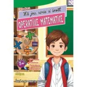 Ma joc, scriu si invat Operatiile matematice - Larisa Racu