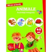 Ma joc si invat. Animale. Activitati integrate. 4-5 ani
