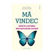 Ma vindec. Ghid in ajutorul bolnavilor de cancer - Anne Ancelin Schutzenberger