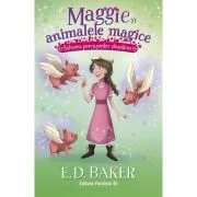 Maggie si animalele magice. Vol. 4: Salvarea porcusorilor zburatori - E. D. Baker