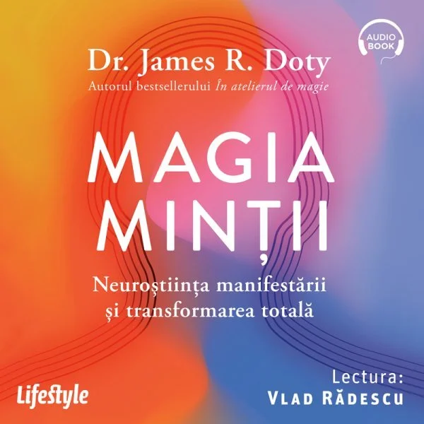 Magia minții. Neuroștiința manifestării și transformarea totală - Audiobook - Dr. James R. Doty