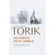 Mai presus decat armele - Alexandru Torik