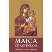 Maica Crestinilor - Ieromonah Maxim Aghioritul