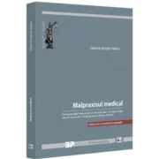 Malpraxisul medical. Particularitatile raspunderii civile medicale. Jurisprudenta interna relevanta. Malpraxisul profesiilor liberale. Editia a 3-a, r