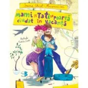 Mami si Tati se poarta ciudat in vacanta - Ioana Chicet‑Macoveiciuc