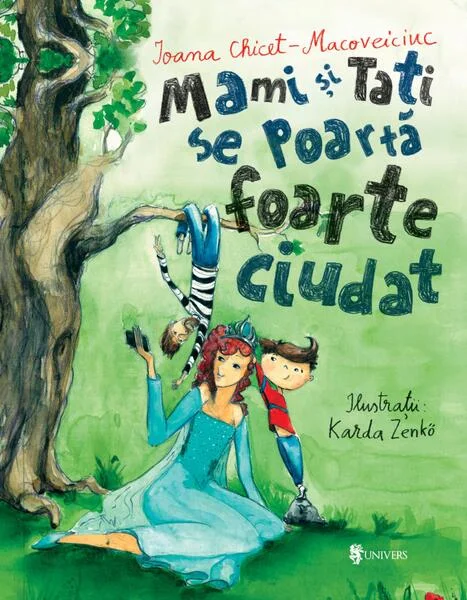 Mami și tati se poartă foarte ciudat - Hardcover - Ioana Chicet-Macoveiciuc - Univers