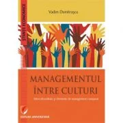 Managementul intre culturi. Interculturalitate si elemente de management comparat - Vadim Dumitrascu