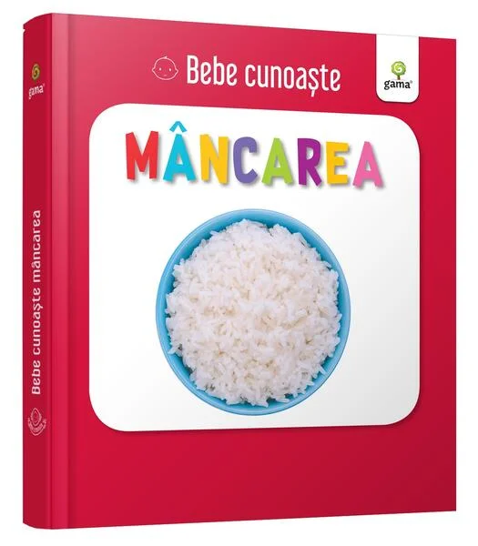 Mâncarea. Bebe cunoaște - Board book - *** - Gama