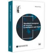 Mandatul european de arestare si multiplele sale fatete - Mihaela Patraus