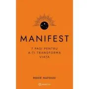 Manifest. 7 pasi pentru a-ti transforma viata - Roxie Nafousi