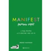 Manifest pentru copii. 4 pasi pentru a fi oricine vrei sa fii - Roxie Nafousi