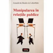 Manipularea in relatii publice – Arnauld du Moulin de Labarthate
