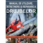 Manual de utilizare, intretinere si reparare a drujbelor - Brian J. Ruth