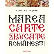Marea carte de bucate romanesti - Maria Cristea Soimu