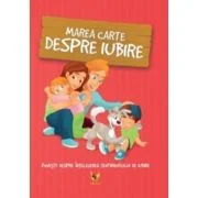 Marea carte despre iubire. Povesti despre intelegerea sentimentului de iubire - Klaudia Halasz-Szabo, Nikolett Sillinger
