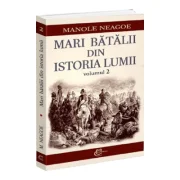 Mari batalii din istoria lumii, volumul 2 - Manole Neagoe
