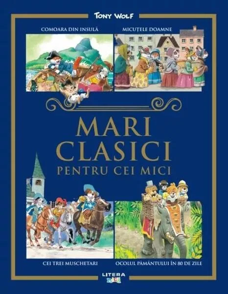Mari clasici pentru cei mici - Paperback brosat - Tony Wolf - Litera mică