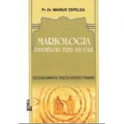 Mariologia primelor trei secole - Marius Tepelea