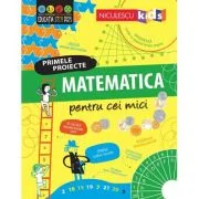 Matematica pentru cei mici. Primele proiecte. Educatie STEM - Alice James, Eddie Reynolds, Darran Stobbart