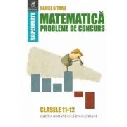 Matematica. Probleme de concurs. Clasele 11-12 - Daniel Sitaru