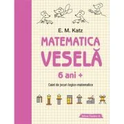 Matematica vesela. Caiet de jocuri logico-matematice (6 ani +) - E. M. Katz