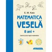 Matematica vesela. Caiet de jocuri logico-matematice (8 ani +) - E. M. Katz