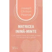 Matricea inima-minte - Joseph Chilton Pearce