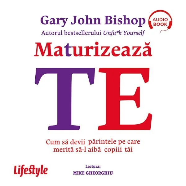 Maturizează-te. Cum să devii părintele pe care merită să-l aibă copiii tăi - Audiobook - Gary John Bishop